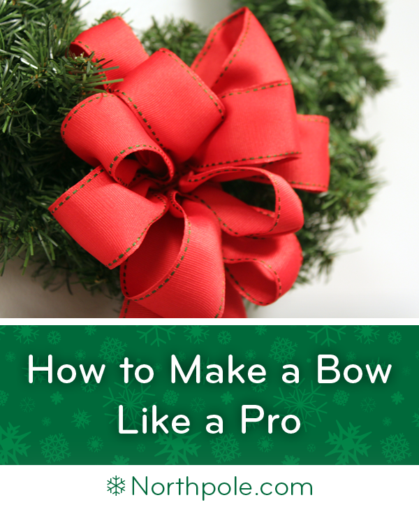 How to Make a Bow Like a Pro • Northpole.com Craft Cottage